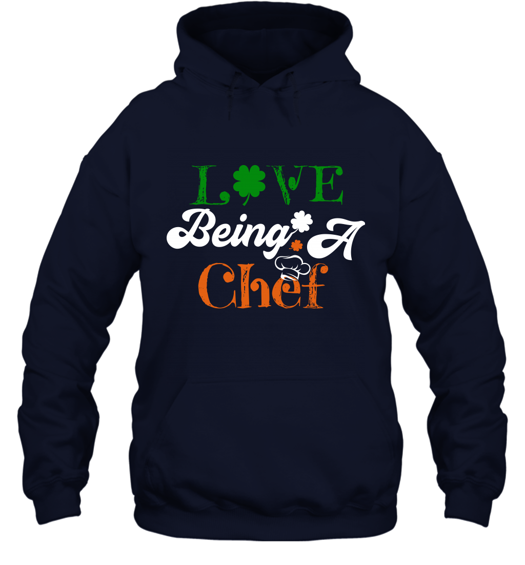 Love Being A Chef Saint Patricks Day Shirt Hoodie Navy
