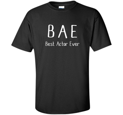 BAE Best Actor Ever Tshirt funny acting drama theater shirt shirt Black