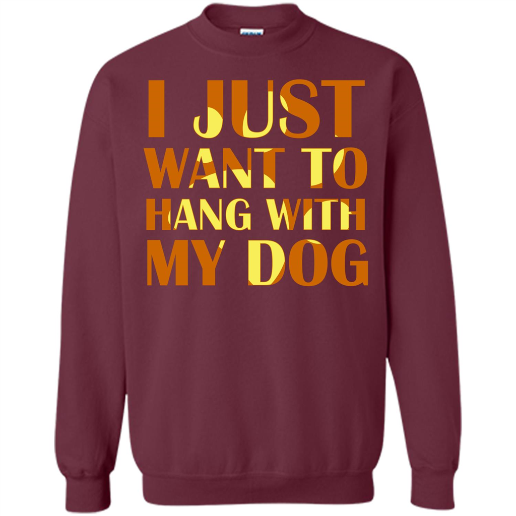 Dog Lover T-shirt I Just Want To Hang With My Dog Maroon