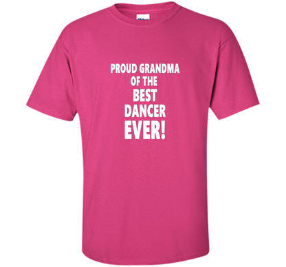 Proud Grandma Of The Best Dancer Ever! T-Shirt shirt Heliconia