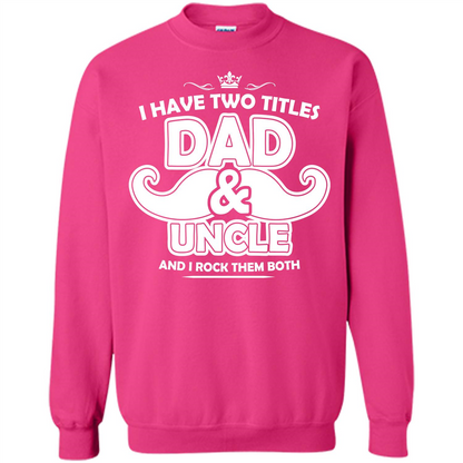Daddy T-shirt I Have Two Titles Dad _ Uncle And I Rock Them Both Heliconia