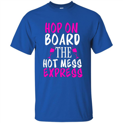 Wine T-shirt Hop On Board The Hot Mess Express Royal