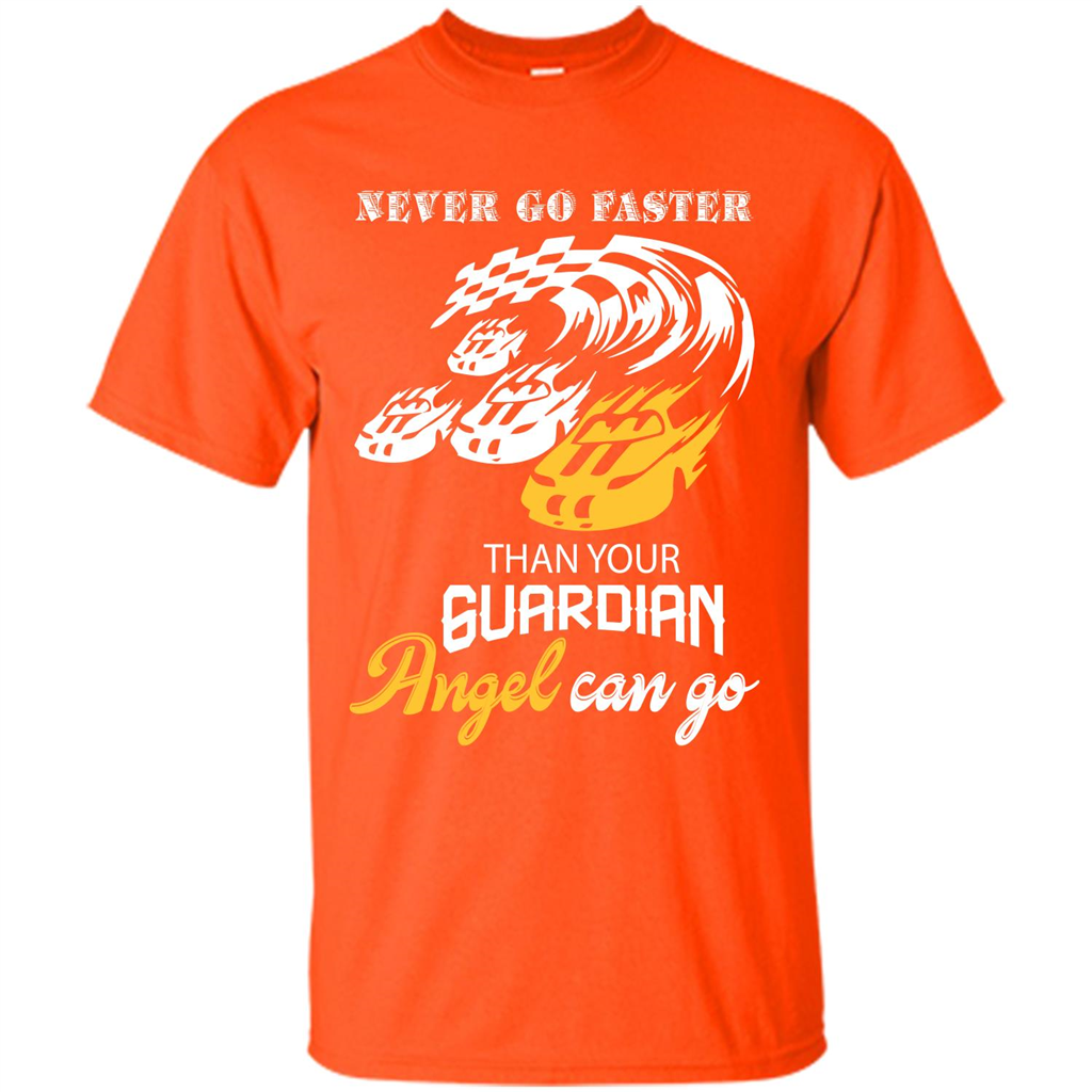 Never Go Faster Than Your Guardian Angel Can Go T-shirt Orange