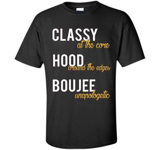 Classy At The Core Hood Around The Edges Boujee Unapologetic T-shirt Black