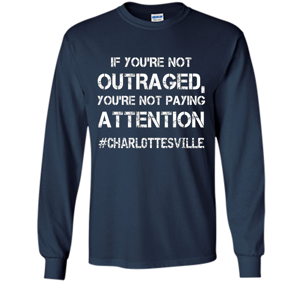 If You're Not Outraged You're Not Paying Attention T-shirt Navy