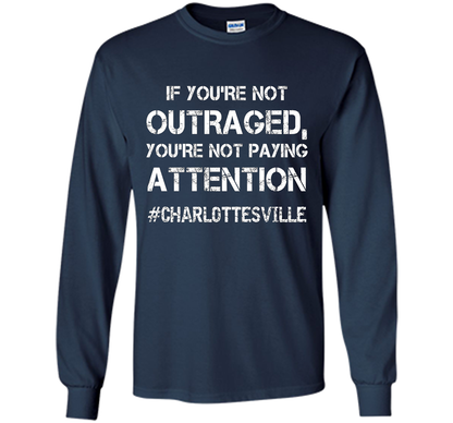 If You're Not Outraged You're Not Paying Attention T-shirt Navy