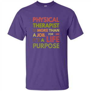 Physical Therapy Is A Life Purpose Therapist T-shirt