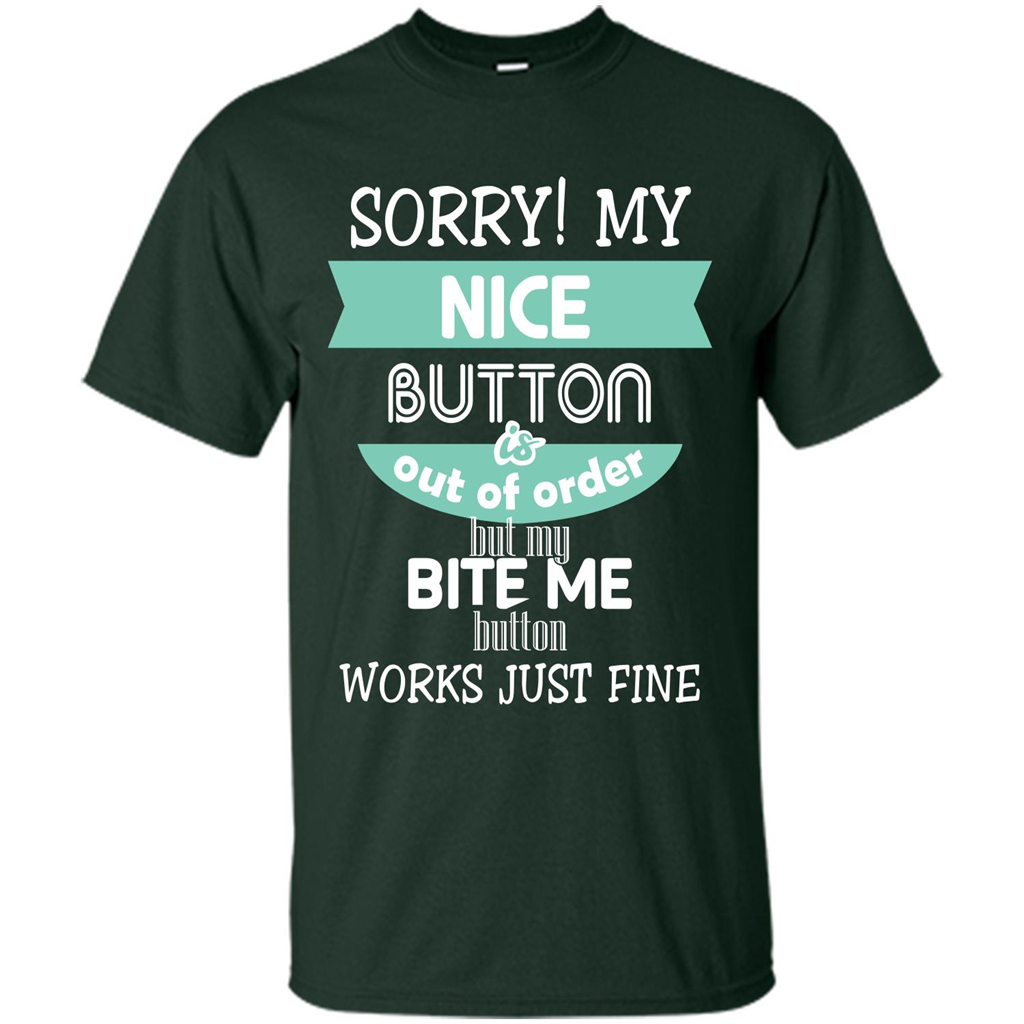 Sorry my nice button is out of order but my bite me button works just fine Forest Green