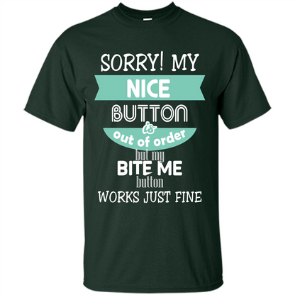 Sorry my nice button is out of order but my bite me button works just fine Forest Green