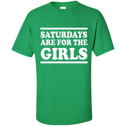Saturdays Are For The Girls T-shirt Irish Green