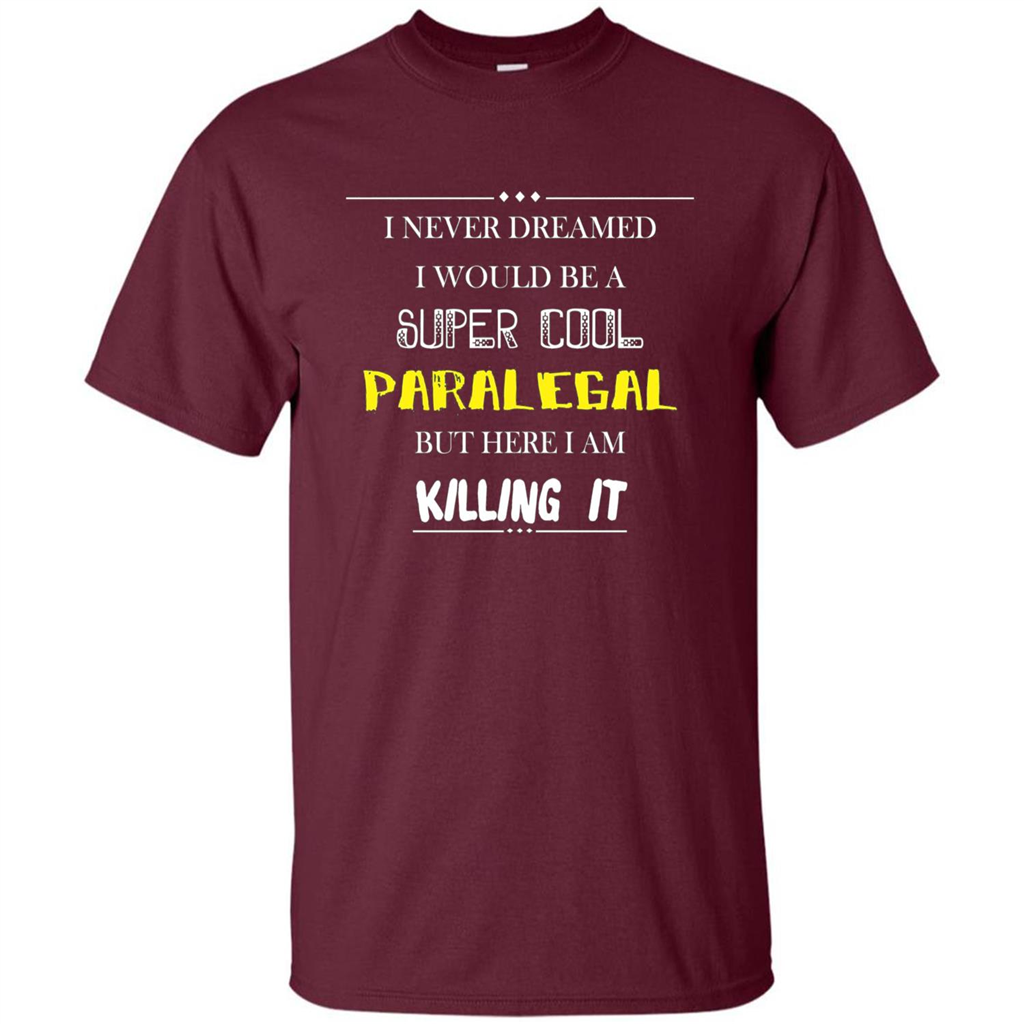 Paralegal - I Never Dreamed I Would Be A Super Cool T-shirt Maroon