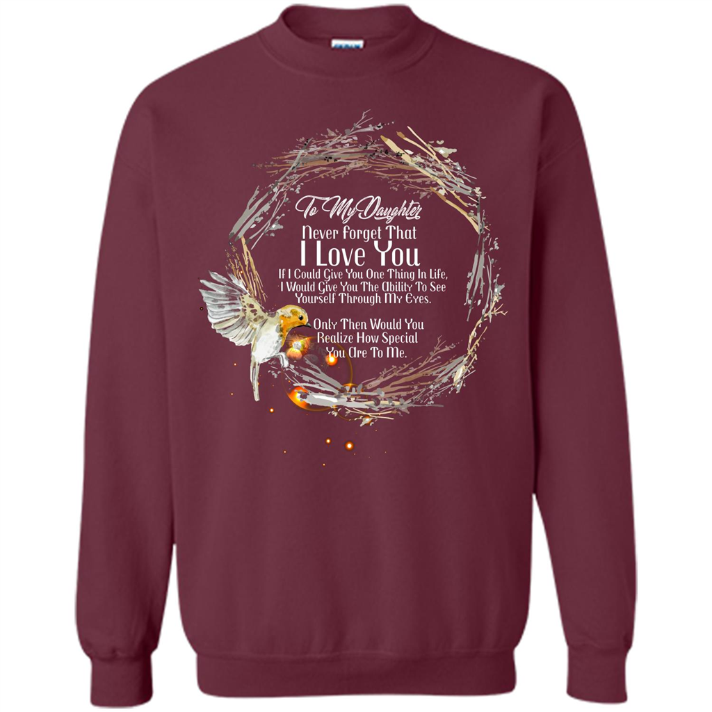 Daddy T-shirt To My Daughter Never Forget That I Love You Maroon