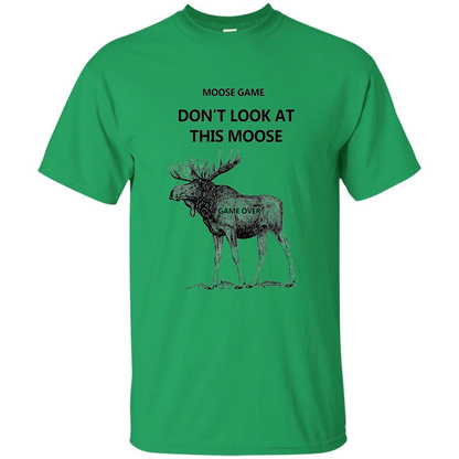 Moose Game Don't Look at This Moose Funny T-shirt Irish Green