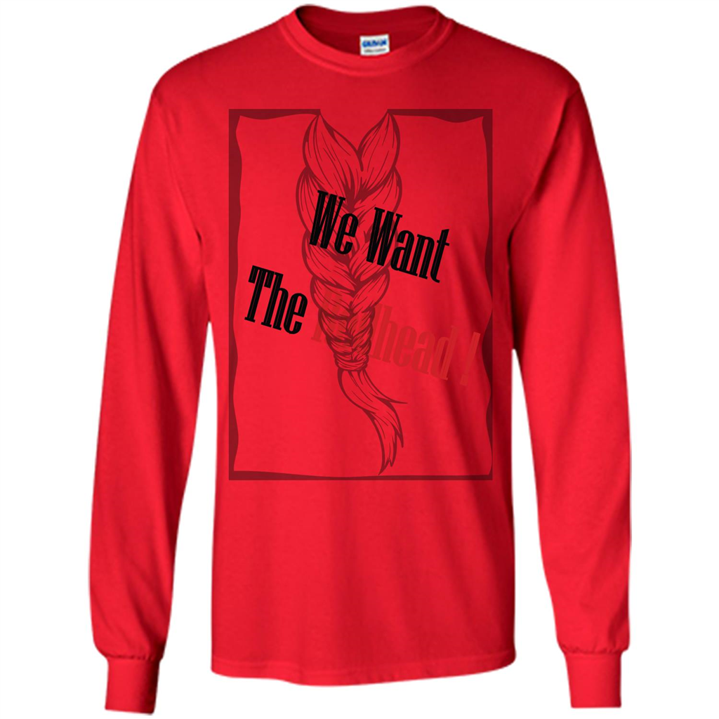 Redhead T-shirt We Want The Redhead Red