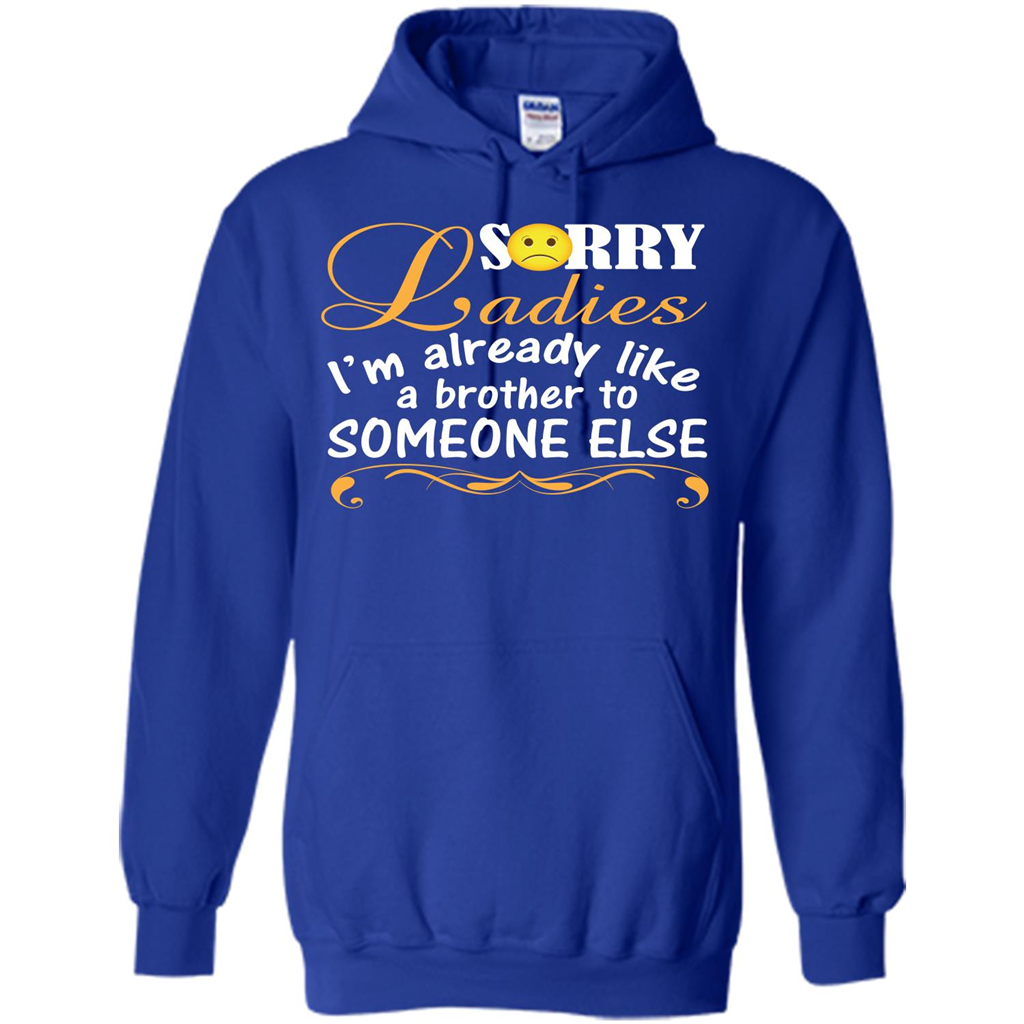 Sorry Ladies I'm Already Like A Brother To Someone Else T-shirt Royal