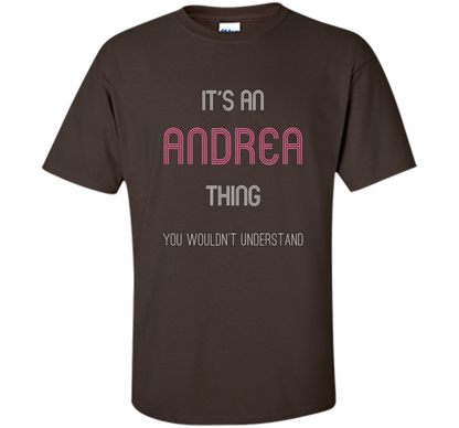 It's An Andrea Thing: Funny Personalized First Name T-Shirt shirt Dark Chocolate