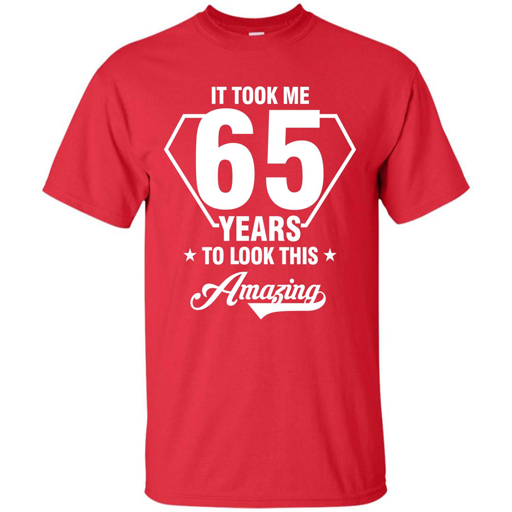Birthday Gift T-shirt It Took Me 65 Years To Look This Amazing Red