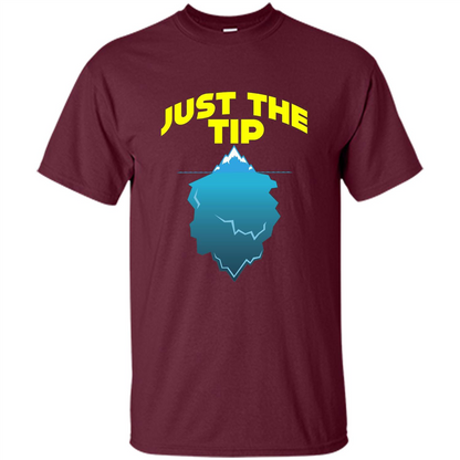 Just The Tip T-Shirt Tip Of The Iceberg T-shirt Maroon