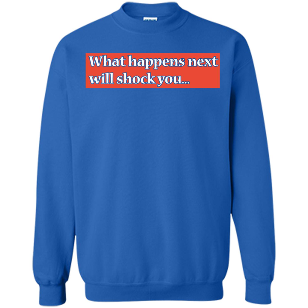 What Happens Next Will Shock You T-shirt