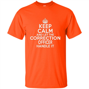 Keep Calm And Let The Correction Officer Handle It T-shirt