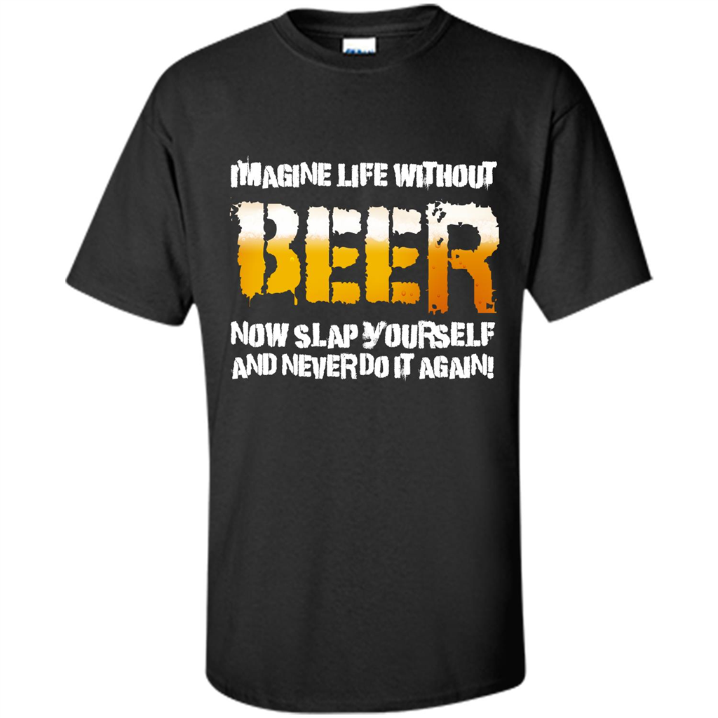 Beer T-shirt Imagine Life Without Beer
