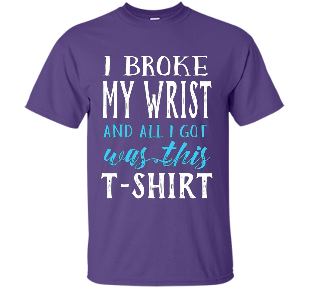I Broke My Wrist Funny Get Well Gift T-Shirt shirt Purple