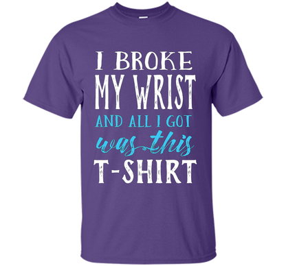 I Broke My Wrist Funny Get Well Gift T-Shirt shirt Purple