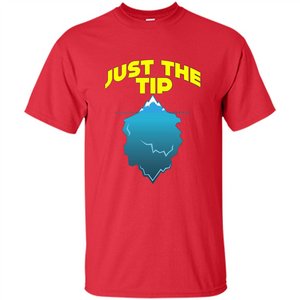 Just The Tip T-Shirt Tip Of The Iceberg T-shirt