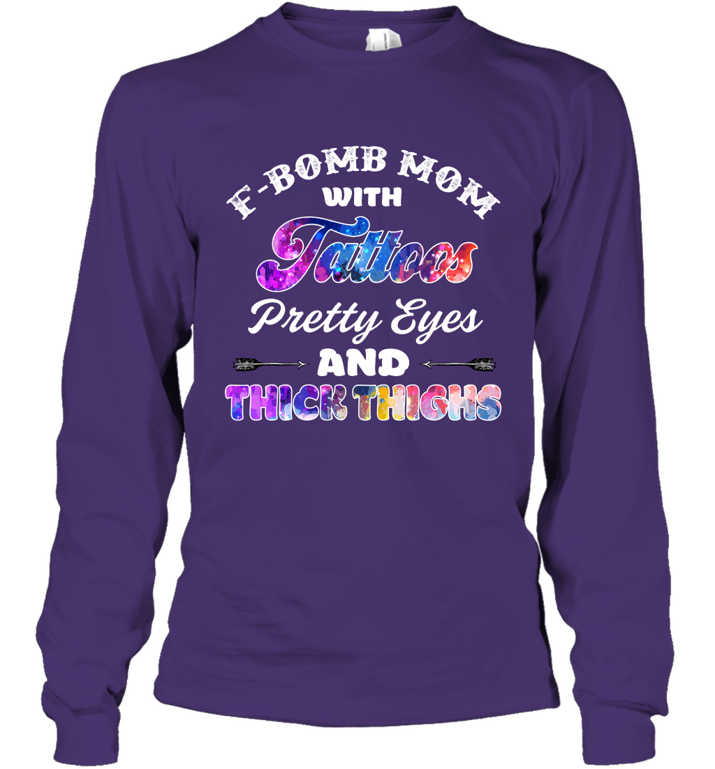 F Bomb Mom With Tattoos Pretty Eyes And Thick Thighs Shirt Long Sleeve T-Shirt Purple