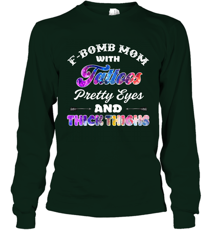 F Bomb Mom With Tattoos Pretty Eyes And Thick Thighs Shirt Long Sleeve T-Shirt Forest Green