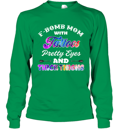 F Bomb Mom With Tattoos Pretty Eyes And Thick Thighs Shirt Long Sleeve T-Shirt Irish Green