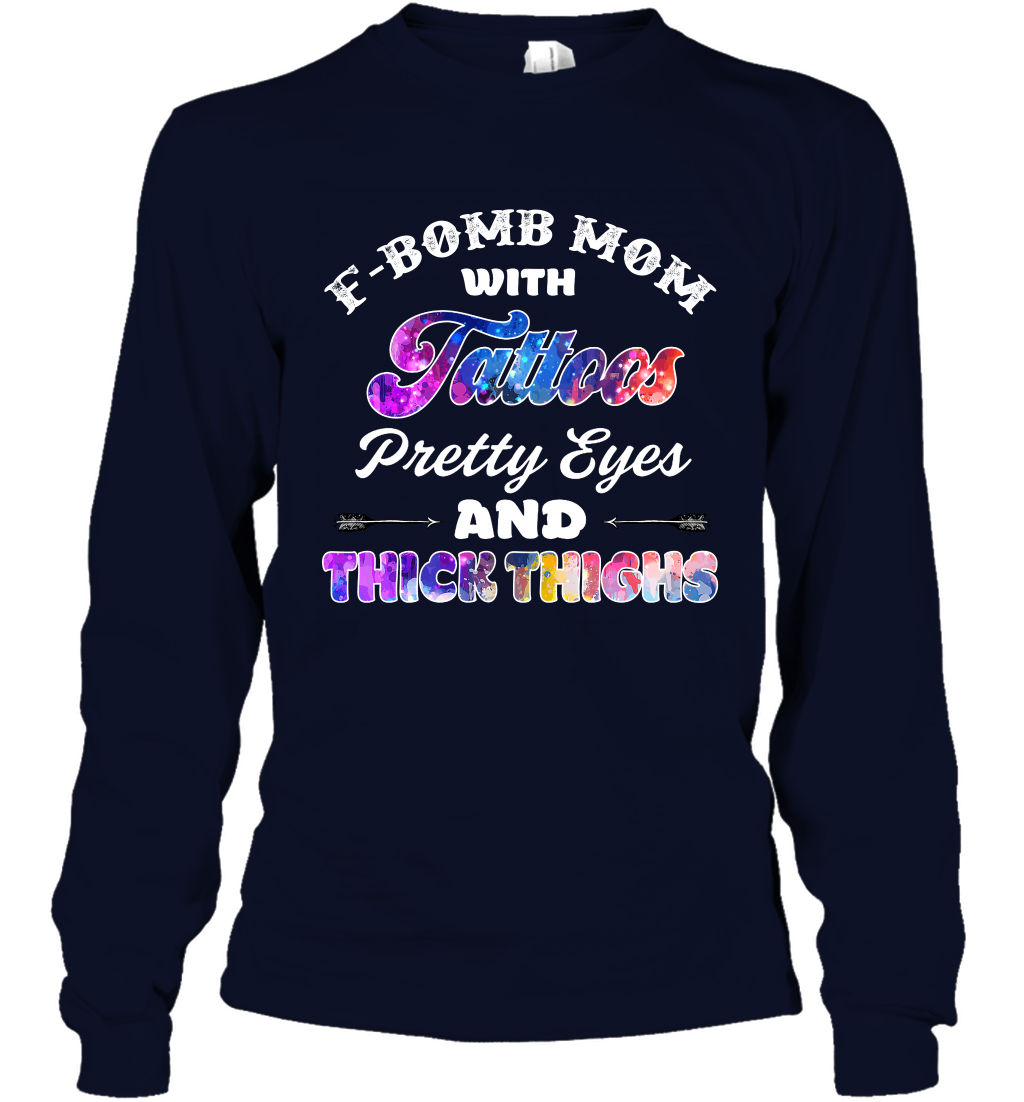 F Bomb Mom With Tattoos Pretty Eyes And Thick Thighs Shirt Long Sleeve T-Shirt Navy