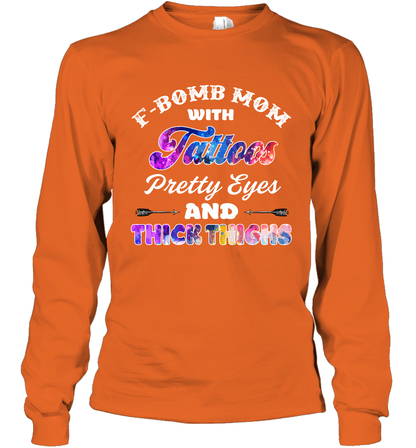 F Bomb Mom With Tattoos Pretty Eyes And Thick Thighs Shirt Long Sleeve T-Shirt Orange