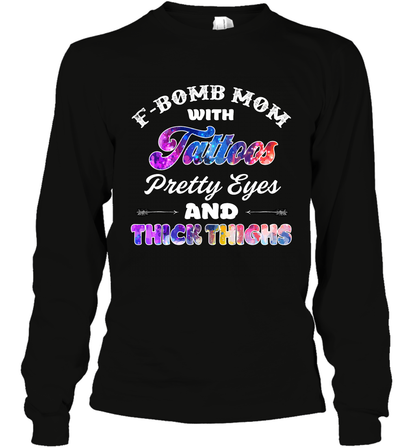 F Bomb Mom With Tattoos Pretty Eyes And Thick Thighs Shirt Long Sleeve T-Shirt Black