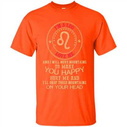 Funny Leo T-shirt I‰۪m A Leo Love Me And I Will Move Mountains To Make You Happy Orange