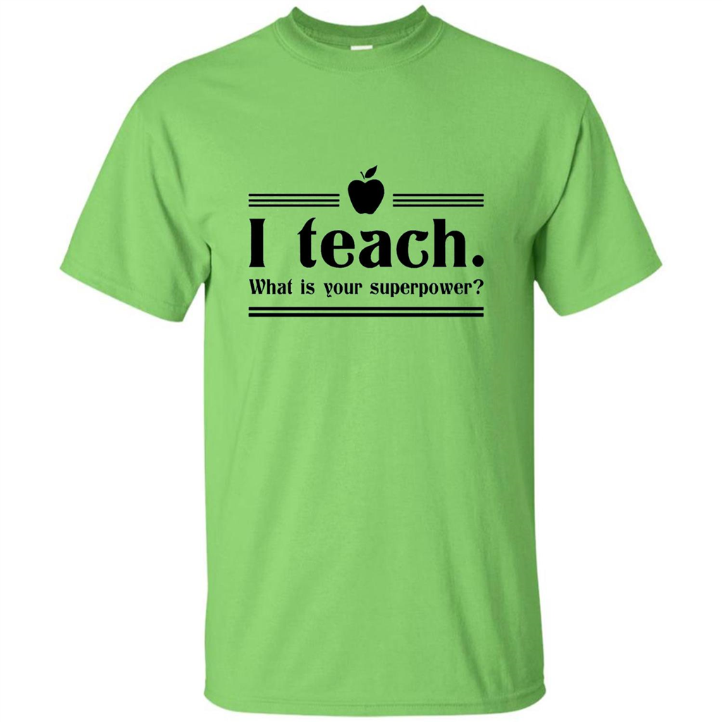 Teacher T-shirt I Teach What is Your Superpower Funny T-Shirts Lime