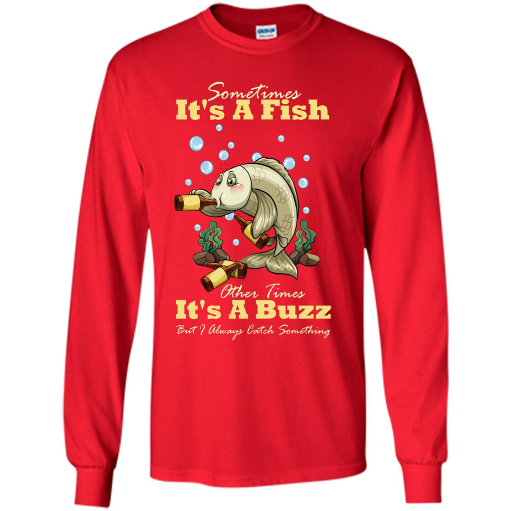 Fishing T-shirt Sometimes It's A Fish Other Times It's A Buzz Red