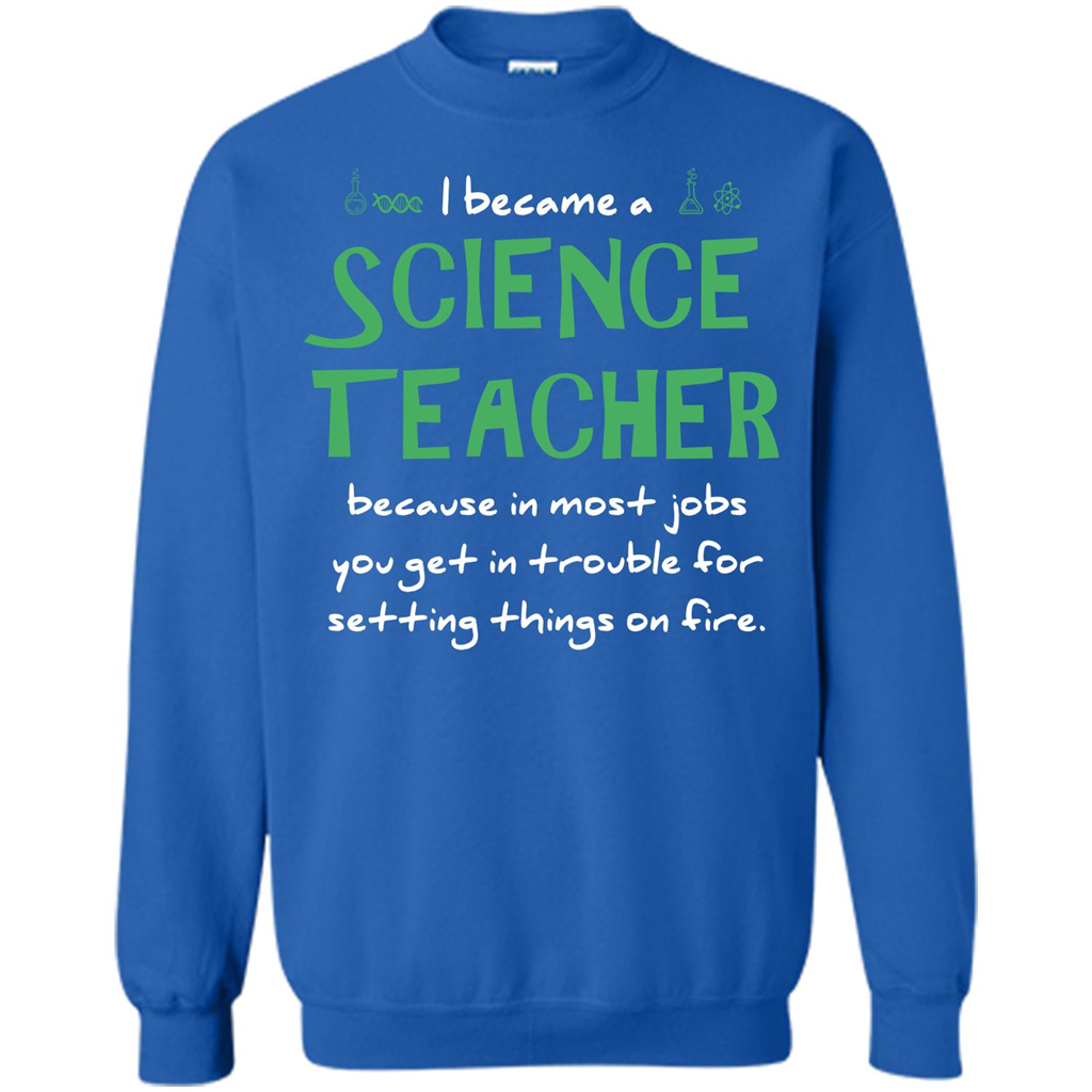 I Became A Science Teacher Because T-shirt