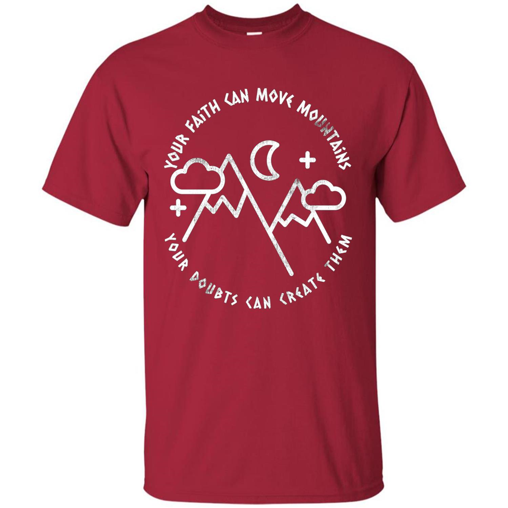 Your Faith Can Move Mountains Your Doubts Can Create Them T-shirt Cardinal