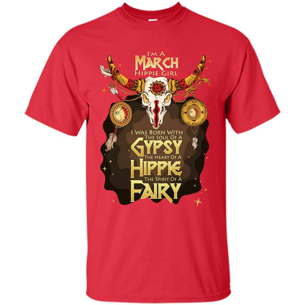March Hippie Girl T-shirt Was Born With The Soul Of A Gypsy The Heart Of A Hippie The Spirit Of A Fairy Red