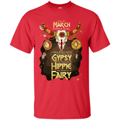 March Hippie Girl T-shirt Was Born With The Soul Of A Gypsy The Heart Of A Hippie The Spirit Of A Fairy Red