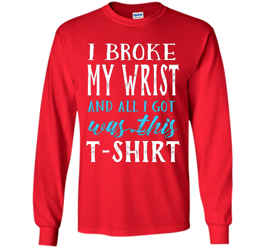 I Broke My Wrist Funny Get Well Gift T-Shirt shirt Red