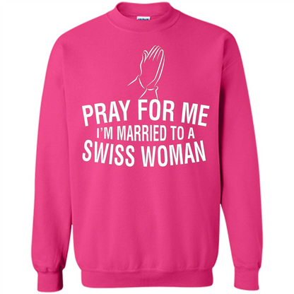 Pray For Me I Am Married To A Swiss Woman T-Shirt Heliconia