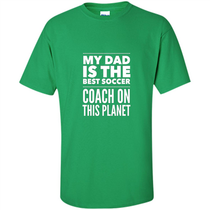 My Dad is The Best Coach on The Planet T-shirt Irish Green
