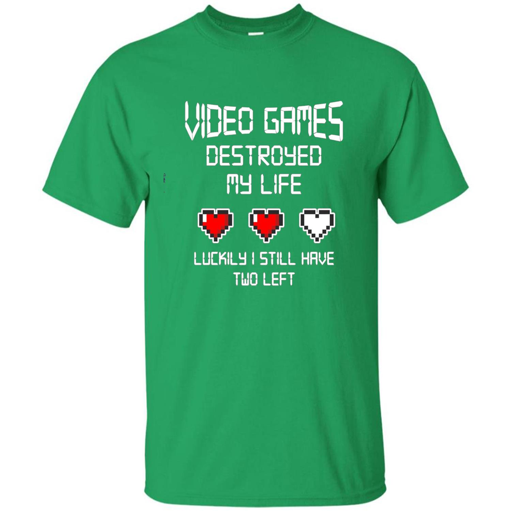 Video Games Destroyed My Life T-shirt Luckily I Still Have Two Left Irish Green