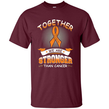 Leukemia Tshirt Together We Are Stronger Than Cancer Maroon