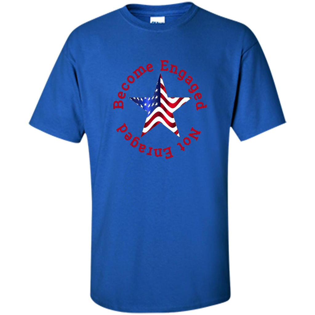 American T-shirt Become Engaged Not Enraged Royal