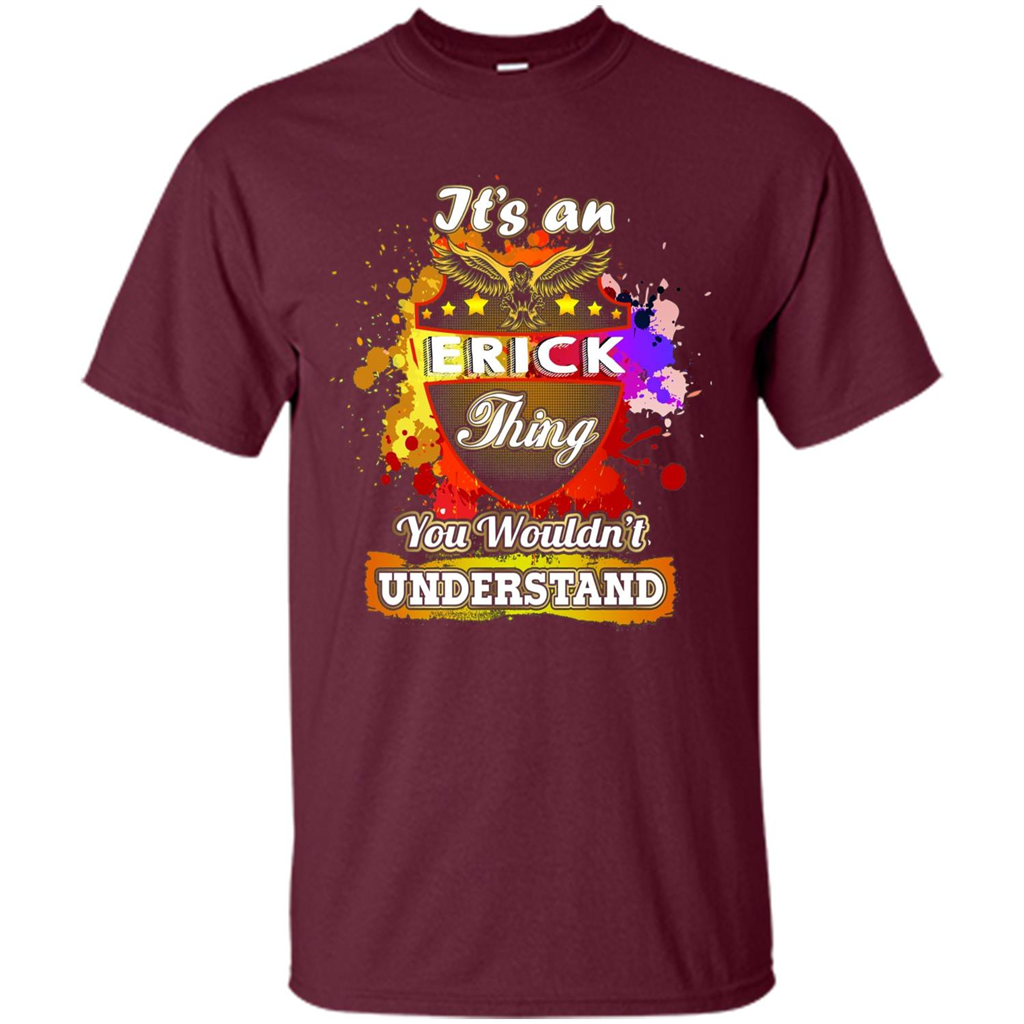 It' An Erick Thing You Wouldn't Understand Perfect T-Shirt Maroon