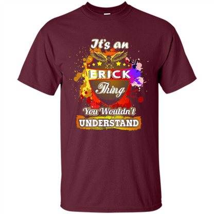 It' An Erick Thing You Wouldn't Understand Perfect T-Shirt Maroon