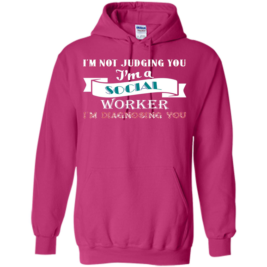 Social Worker T-shirt IŠ—Èm Not Judging You IŠ—Èm A Social Worker IŠ—Èm Diagnosing You Heliconia